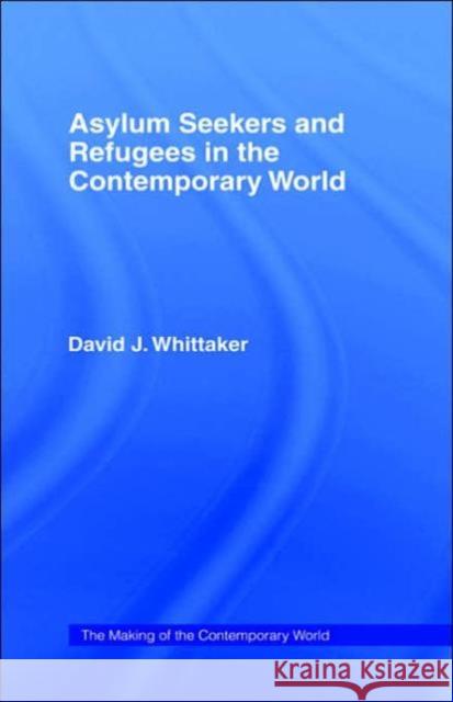 Asylum Seekers and Refugees in the Contemporary World David J. Whittaker 9780415360906 Routledge - książka
