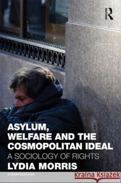 Asylum, Welfare and the Cosmopolitan Ideal: A Sociology of Rights Morris, Lydia 9780415602945  - książka