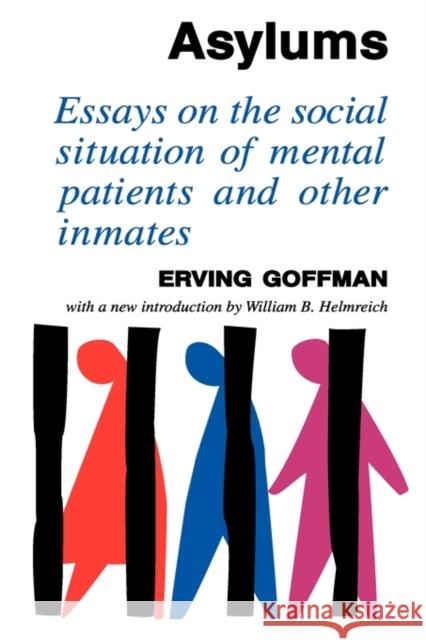 Asylums : Essays on the Social Situation of Mental Patients and Other Inmates Erving Goffman William B. Helmreich 9780202309712 Aldine - książka