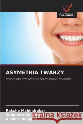 ASYMETRIA TWARZY Mahindrakar, Raksha, Golwalkar, Sangeeta, Chougule, Kishor 9786209439070 Wydawnictwo Nasza Wiedza - książka