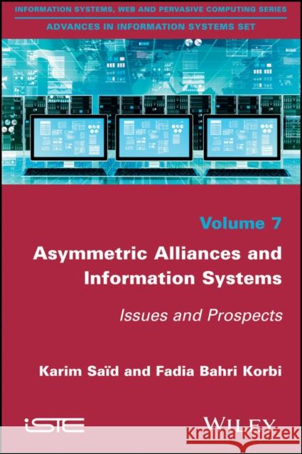 Asymmetric Alliances and Information Systems: Issues and Prospects Bahri  Korbi, Fadia; Said, Karim 9781786300973 John Wiley & Sons - książka