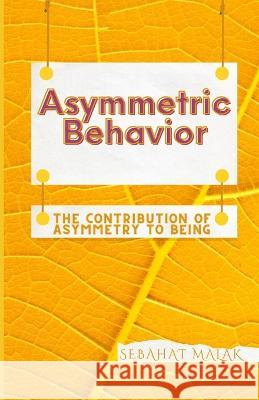 Asymmetric Behavior: The Contribution Of Asymmetry To Being Sebahat Malak 9781072765554 Independently Published - książka