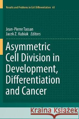 Asymmetric Cell Division in Development, Differentiation and Cancer Jean-Pierre Tassan Jacek Z. Kubiak 9783319850771 Springer - książka