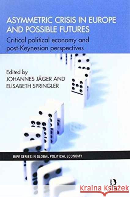 Asymmetric Crisis in Europe and Possible Futures: Critical Political Economy and Post-Keynesian Perspectives Johannes Jager Elisabeth Springler 9781138239463 Routledge - książka