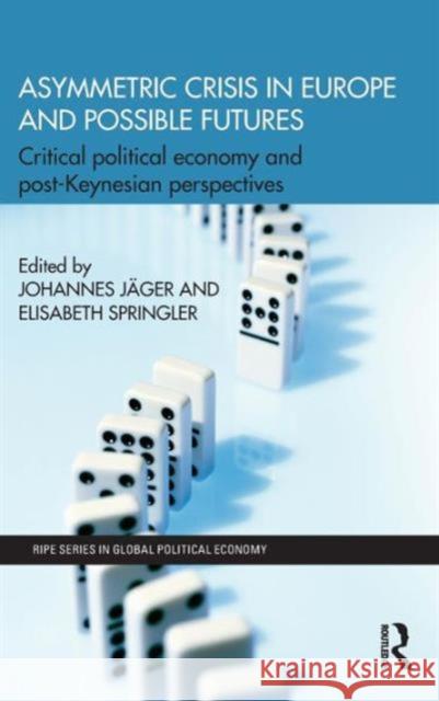 Asymmetric Crisis in Europe and Possible Futures: Critical Political Economy and Post-Keynesian Perspectives Johannes Jager Elisabeth Springler 9781138790766 Routledge - książka