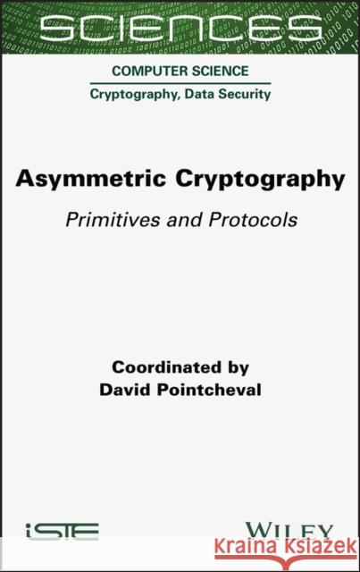 Asymmetric Cryptography: Primitives and Protocols David Pointcheval 9781789450965 Wiley-Iste - książka