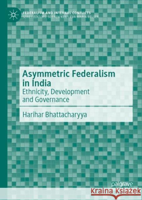 Asymmetric Federalism in India: Ethnicity, Development and Governance Harihar Bhattacharyya 9783031237263 Palgrave MacMillan - książka