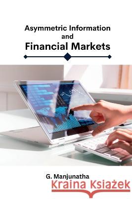 Asymmetric Information and Financial Markets G Manjunatha   9782391241750 Ary Publisher - książka