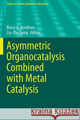 Asymmetric Organocatalysis Combined with Metal Catalysis Bruce A. Arndtsen Liu-Zhu Gong 9783030438531 Springer - książka