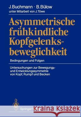 Asymmetrische Frühkindliche Kopfgelenksbeweglichkeit: Bedingungen Und Folgen Untersuchungen Zur Bewegungs- Und Entwicklungssymmetrie Von Kopf, Rumpf U Buchmann, Joachim 9783540194583 Springer - książka
