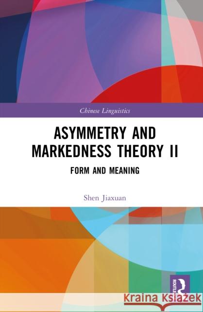 Asymmetry and Markedness Theory II: Form and Meaning Shen Jiaxuan 9781041094432 Routledge - książka