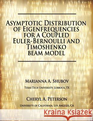 Asymptotic Distribution of Eigenfrequencies for a Coupled Euler-Bernoulli and Timoshenko Beam Model Marianna A. Shubov Cheryl A. Peterson 9781480191914 Createspace - książka