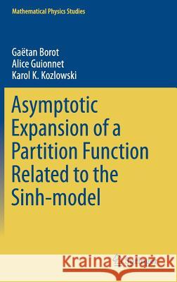 Asymptotic Expansion of a Partition Function Related to the Sinh-Model Borot, Gaëtan 9783319333786 Springer - książka