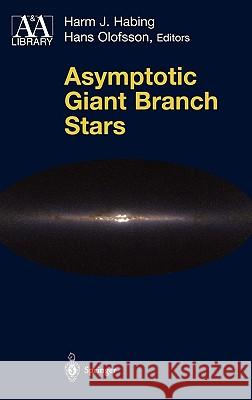 Asymptotic Giant Branch Stars H. J. Habing H. Olofsson Harm J. Habing 9780387008806 Springer - książka