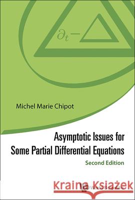 Asymptotic Issues for Some Partial Differential Equations (Second Edition) Michel Marie Chipot 9789811290435 World Scientific Publishing Company - książka