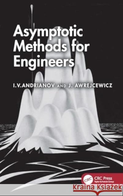 Asymptotic Methods for Engineers Igor V. Andrianov Jan Awrejcewicz 9781032725420 CRC Press - książka