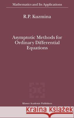 Asymptotic Methods for Ordinary Differential Equations R. P. Kuzmina 9780792364009 Kluwer Academic Publishers - książka