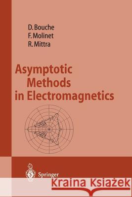 Asymptotic Methods in Electromagnetics Daniel Bouche Frederic Molinet Raj Mittra 9783642644405 Springer - książka