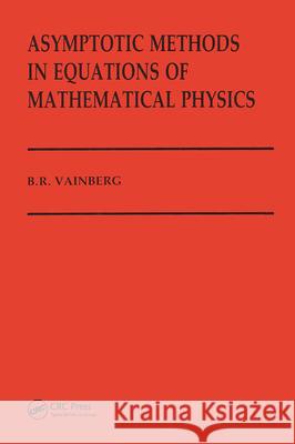 Asymptotic Methods in Equations of Mathematical Physics Raymond Bonnett B. R. Vainberg Vainberg Vainberg 9782881246647 CRC - książka