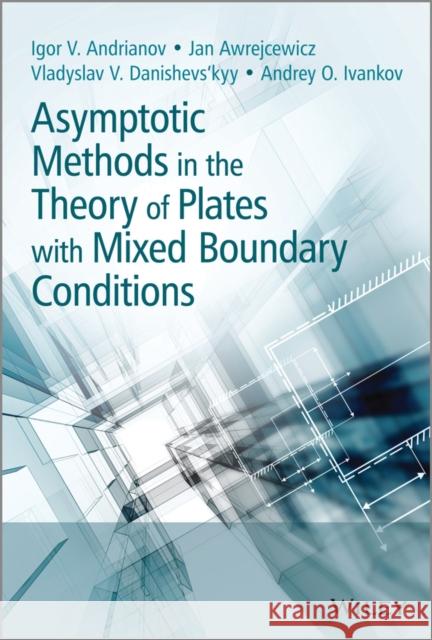 Asymptotic Methods in the Theory of Plates with Mixed Boundary Conditions Andrianov, Igor; Awrejcewicz, Jan; Danishevs′kyy, Vladislav 9781118725191 John Wiley & Sons - książka