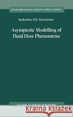 Asymptotic Modelling of Fluid Flow Phenomena Radyadour K. Zeytounian R. Kh Zeytounian 9781402004322 Kluwer Academic Publishers - książka