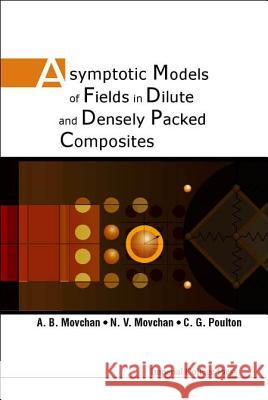 Asymptotic Models of Fields in Dilute and Densely Packed Composites Movchan, A. B. 9781860943188 World Scientific Publishing Company - książka