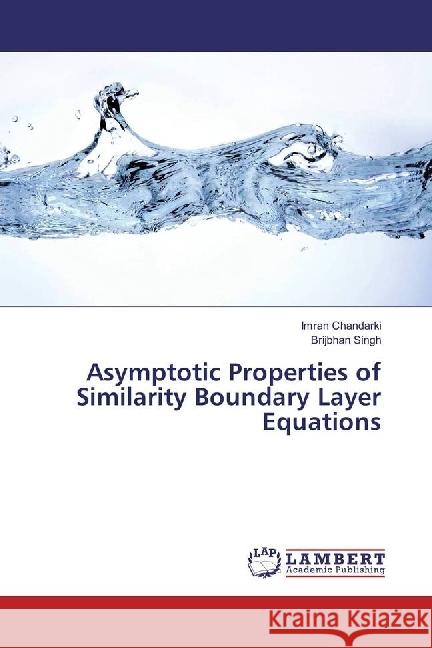 Asymptotic Properties of Similarity Boundary Layer Equations Chandarki, Imran; SINGH, BRIJBHAN 9786202093675 LAP Lambert Academic Publishing - książka