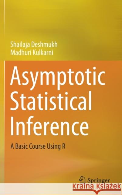 Asymptotic Statistical Inference: A Basic Course Using R Shailaja Deshmukh Madhuri Kulkarni 9789811590023 Springer - książka