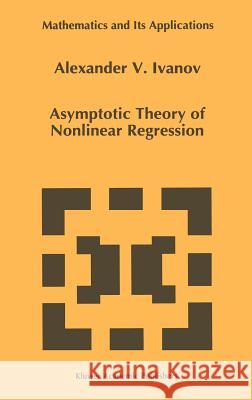 Asymptotic Theory of Nonlinear Regression A. V. Ivanov Alexander V. Ivanov 9780792343356 Kluwer Academic Publishers - książka