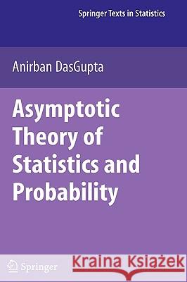 Asymptotic Theory of Statistics and Probability Anirban Dasgupta 9780387759708 Not Avail - książka