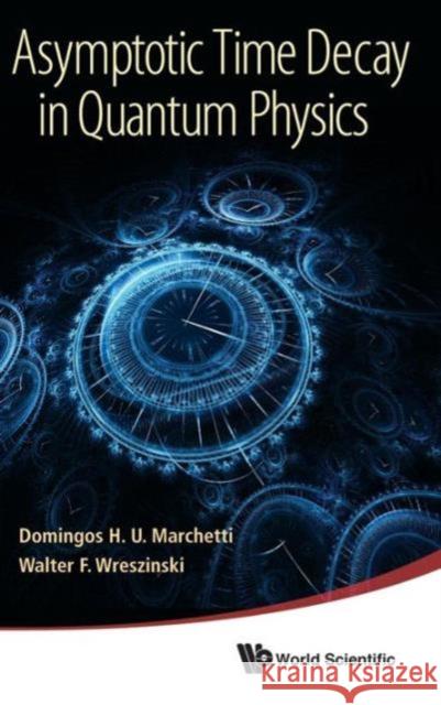 Asymptotic Time Decay in Quantum Physics Marchetti, Domingos H. U. 9789814383806 World Scientific Publishing Company - książka