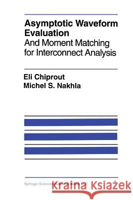 Asymptotic Waveform Evaluation: And Moment Matching for Interconnect Analysis Chiprout, Eli 9781461363637 Springer - książka