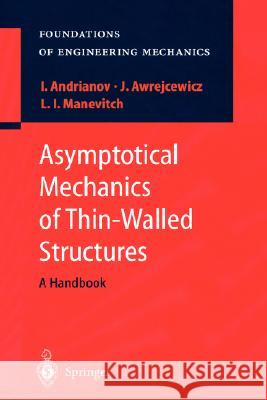 Asymptotical Mechanics of Thin-Walled Structures I. V. Andrianov J. Awrejcewicz L. I. Manevitch 9783540408765 Springer - książka