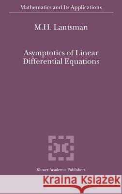 Asymptotics of Linear Differential Equations M. H. Lantsman 9780792371939 Kluwer Academic Publishers - książka