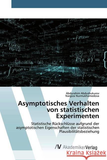 Asymptotisches Verhalten von statistischen Experimenten : Statistische Rückschlüsse aufgrund der asymptotischen Eigenschaften der statistischen Plausibilitätsbeziehung Abdushukurov, Abdurahim; Nurmukhamedova, Nargiza 9786200096180 AV Akademikerverlag - książka