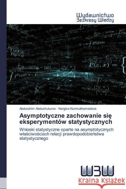 Asymptotyczne zachowanie sie eksperymentów statystycznych : Wnioski statystyczne oparte na asymptotycznych wlasciwosciach relacji prawdopodobienstwa statystycznego Abdushukurov, Abdurahim; Nurmukhamedova, Nargiza 9786200543165 Wydawnictwo Bezkresy Wiedzy - książka