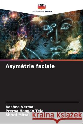 Asymétrie faciale Verma, Aashee, Hoogan Teja, Prerna, Mittal, Shruti 9786208760588 Editions Notre Savoir - książka