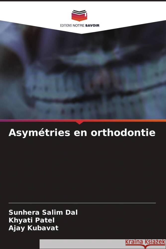 Asymétries en orthodontie Dal, Sunhera Salim, Patel, Khyati, KUBAVAT, AJAY 9786206621300 Editions Notre Savoir - książka