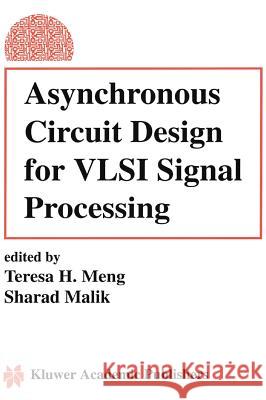 Asynchronous Circuit Design for VLSI Signal Processing Teresa H. Meng Sharad Malik Teresa H. Meng 9780792393979 Kluwer Academic Publishers - książka