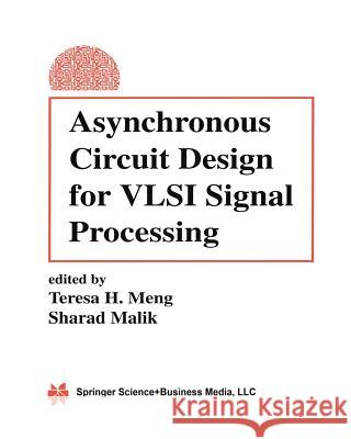 Asynchronous Circuit Design for VLSI Signal Processing Teresa H Sharad Malik Teresa H. Meng 9781461362081 Springer - książka