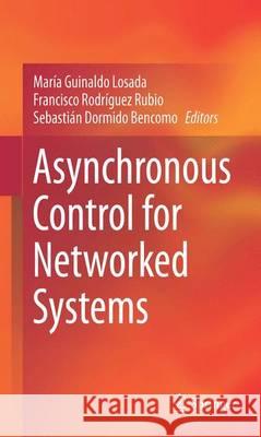 Asynchronous Control for Networked Systems Maria Guinald Francisco Rodrigue Sebastian Dormido 9783319212982 Springer - książka