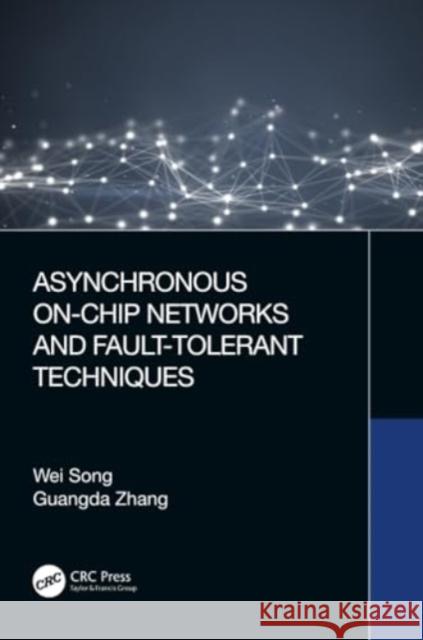 Asynchronous On-Chip Networks and Fault-Tolerant Techniques Wei Song Guangda Zhang 9781032257419 CRC Press - książka