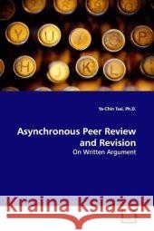 Asynchronous Peer Review and Revision : On Written Argument Tsai, Ya-Chin 9783639122275 VDM Verlag Dr. Müller - książka