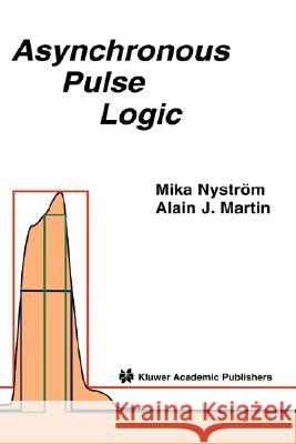 Asynchronous Pulse Logic Mika Nystrom Alain Martin 9781402070686 Kluwer Academic Publishers - książka