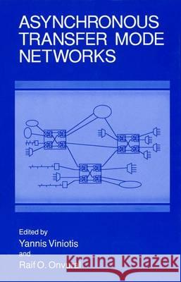 Asynchronous Transfer Mode Networks Yannis Viniotis Raif O. Onvural Yannis Viniotis 9780306444869 Plenum Publishing Corporation - książka