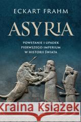 Asyria. Powstanie i upadek pierwszego imperium.. Eckart Frahm 9788383382005 Rebis - książka
