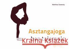 Asztangajoga bez tajemnic Matthew Sweeney 9788365852441 Zielone Wydawnictwo - książka