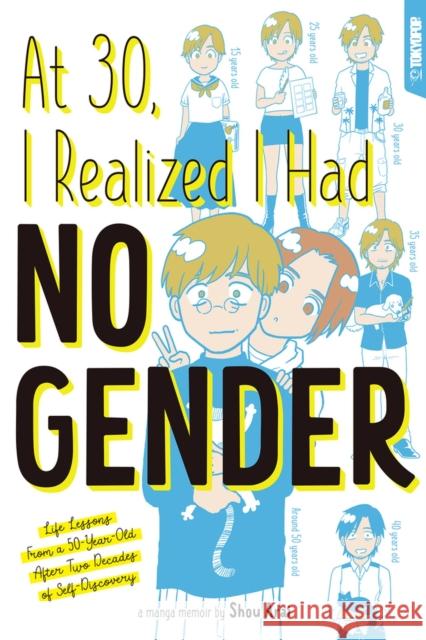 At 30, I Realized I Had No Gender: Life Lessons from a 50-Year-Old After Two Decades of Self-Discovery Shou Arai 9781427873453 Tokyopop Press Inc - książka