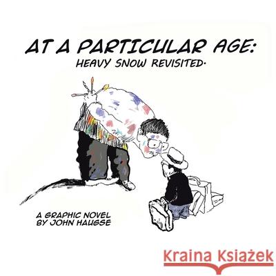 At a Particular Age: Heavy Snow Revisited Haugse, John 9781796096620 Xlibris Us - książka