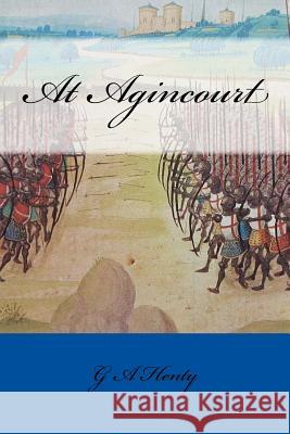 At Agincourt G. A. Henty 9781984173713 Createspace Independent Publishing Platform - książka